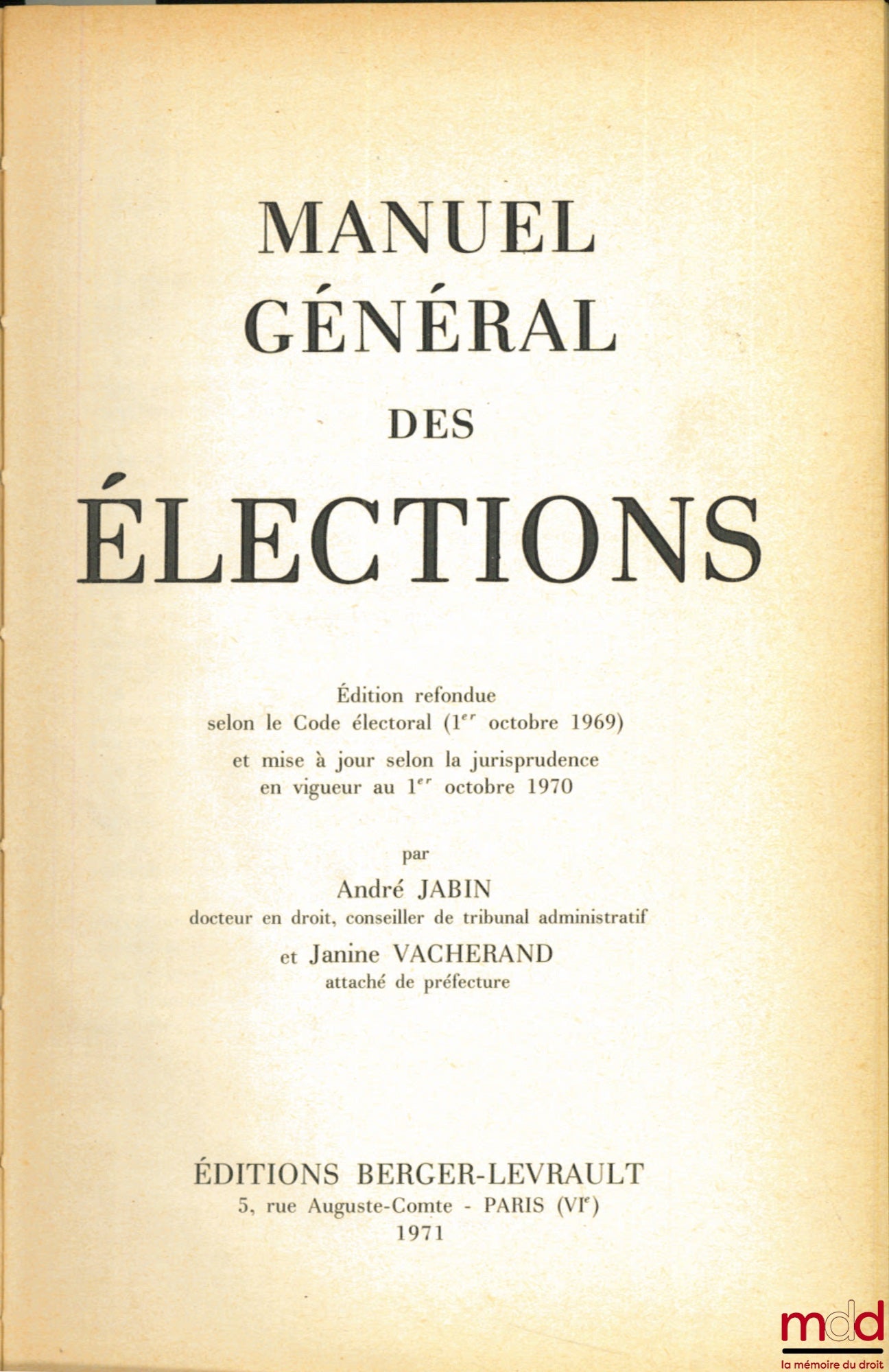 JABIN (André) and VACHERAND (Janine) – GENERAL MANUAL OF ELECTIONS, revised edition according to the Electoral Code (October 1, 1969) and updated according to the case law in force on October 1, 1970