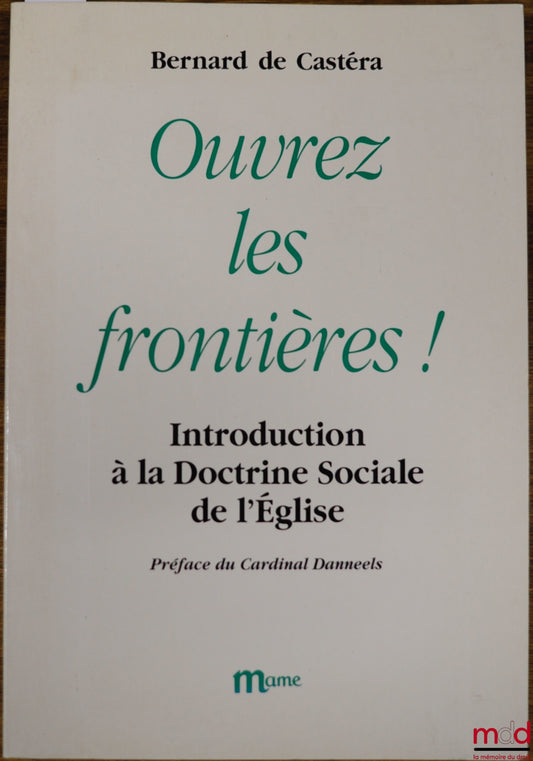 CASTÉRA (Bernard de) – OPEN THE BORDERS! INTRODUCTION TO THE SOCIAL DOCTRINE OF THE CHURCH, Preface by Cardinal Daneels