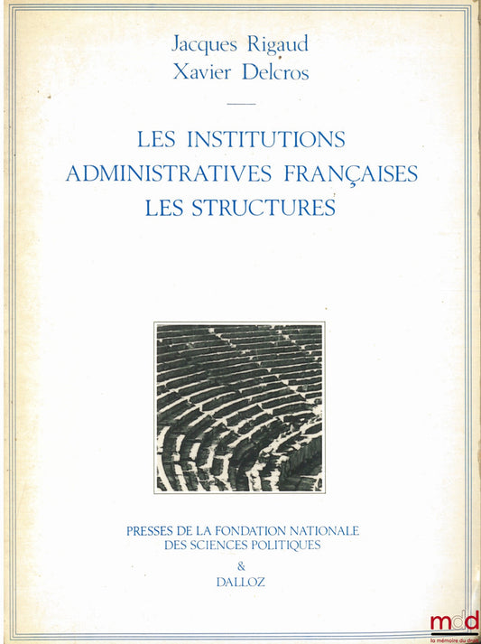 RIGAUD (Jacques) et DELCROS (Xavier) – LES INSTITUTIONS ADMINISTRATIVES FRANÇAISES - LES STRUCTURES