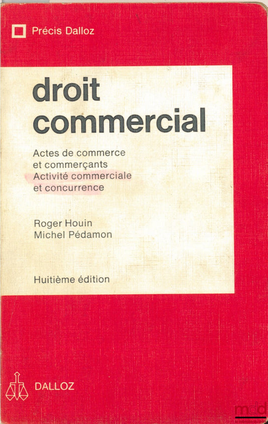 HOUIN (Roger) and PÉDAMON (Michel) – COMMERCIAL LAW: Commercial Acts and Merchants - Commercial Activity and Competition, 8th ed., Dalloz Concise Series