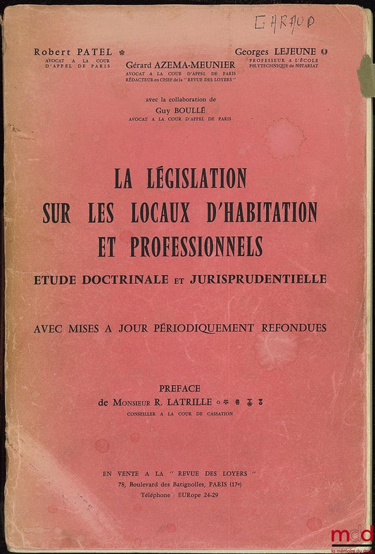PATEL (Robert), LEJEUNE (Georges) et AZEMA-MEUNIER (Gérard) – LA LÉGISLATION SUR LES LOCAUX D’HABITATION ET PROFESSIONNELS. Étude doctrinale et jurisprudentielle avec mises à jour périodiquement refondues, Préface de R. Latrille, avec la collaboration de