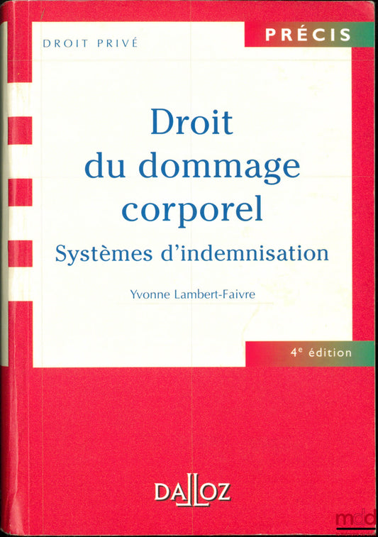 LAMBERT-FAIVRE (Yvonne) – LE DROIT DU DOMMAGE CORPOREL. Systèmes d’indemnisation, coll. Précis Dalloz / Droit privé, 4e éd.