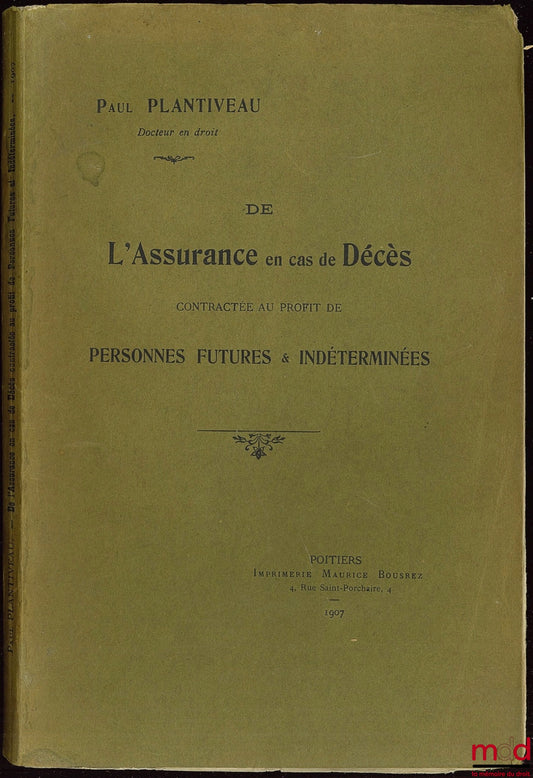PLANTIVEAU (Paul) – DE L’ASSURANCE EN CAS DE DÉCÈS CONTRACTÉE AU PROFIT DE PERSONNES FUTURES & INDÉTERMINÉES
