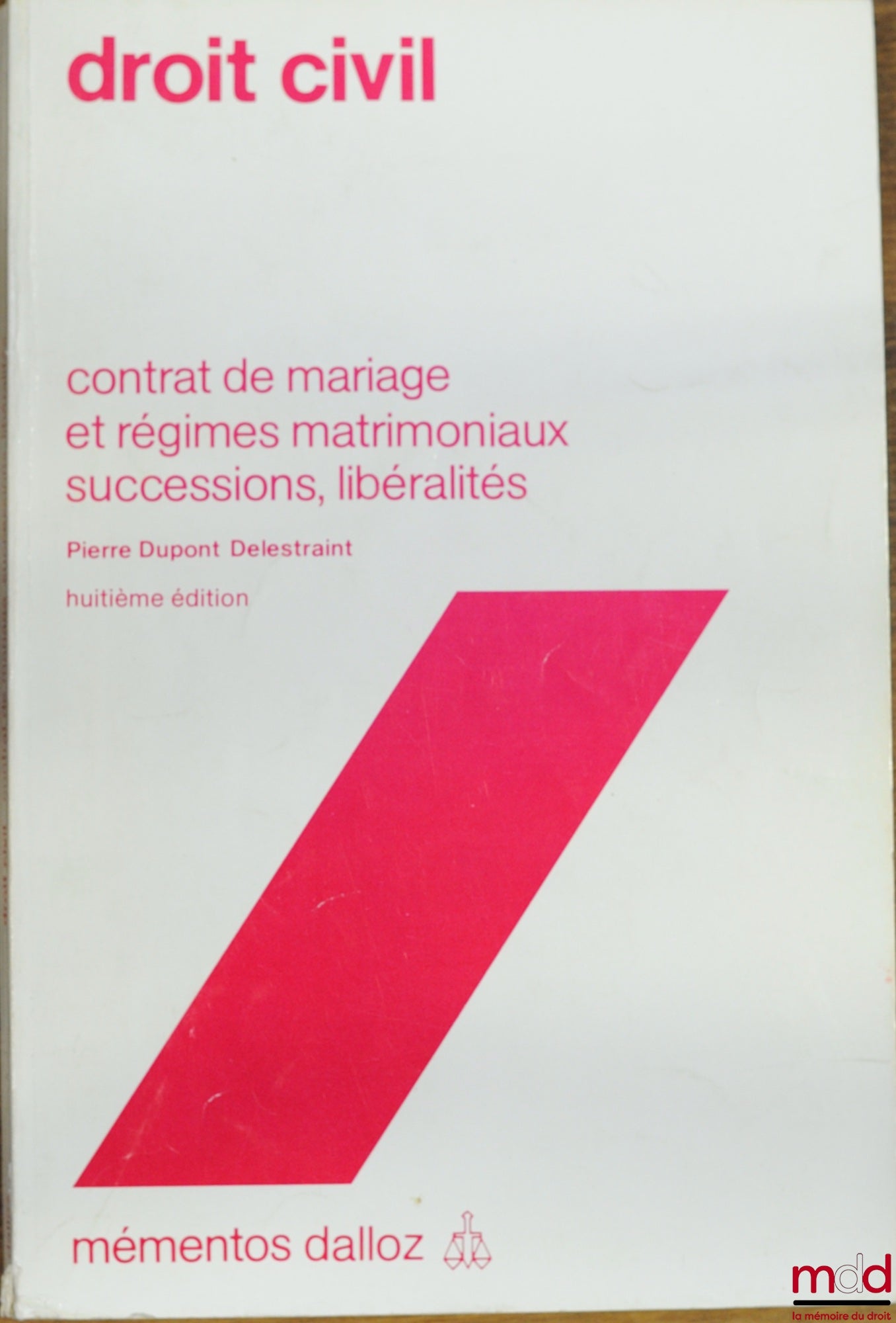 DUPONT DELESTRAINT (Pierre) – CIVIL LAW, Marriage Contracts and Matrimonial Property Regimes; Successions; Gifts, 8th ed., Dalloz Handbooks Collection