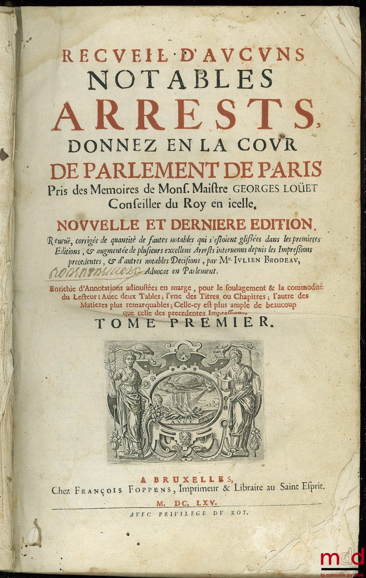 LOUET (Georges), [par BRODEAU (Julien)] – RECUEIL D’AUCUNS NOTABLES ARRESTS, DONNEZ EN LA COUR DE PARLEMENT DE PARIS, pris des Mémoires de Mons. Maistre Georges Louet, Conseiller du Roy en icelle, nouvelle et dernière édition, revue et corrigée en quantit