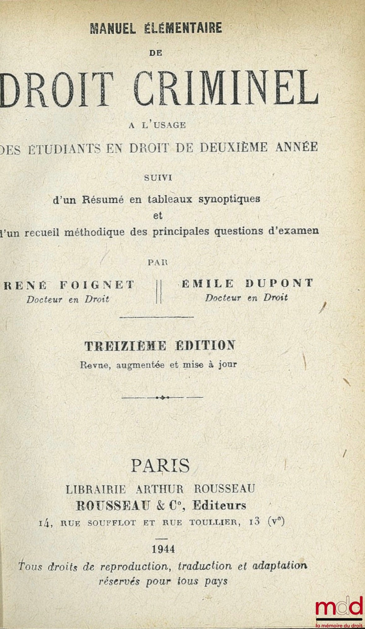 FOIGNET (René) et DUPONT (Émile) – MANUEL ÉLÉMENTAIRE DE DROIT CRIMINEL, à l’usage des étudiants en droit de deuxième année, suivi d’un Recueil méthodique des principales Questions d’Examen et d’un Résumé en Tableaux synoptiques, 13ème éd. revue, augmenté