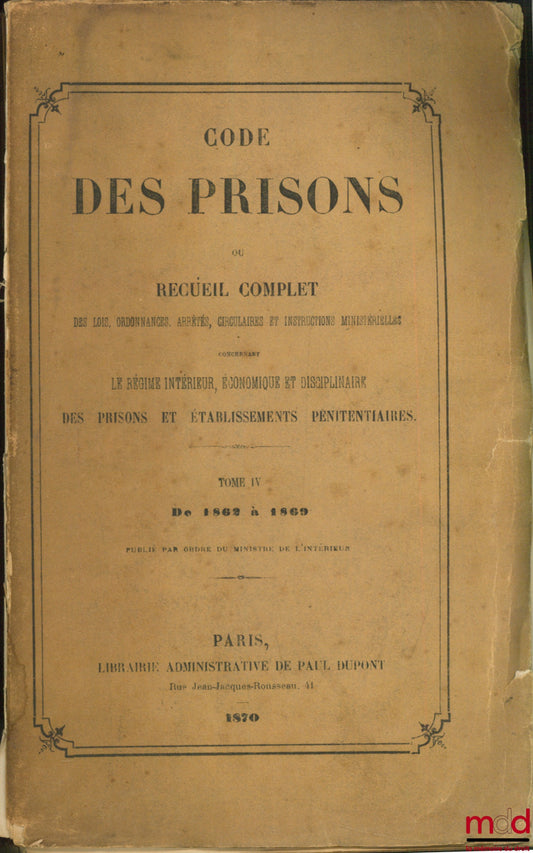 [Code] – CODE DES PRISONS ou Recueil complet des lois…, tome IV (1862-1869)