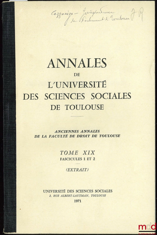 GAZZANIGA (Jean-Louis) – JURISPRUDENCE DU PARLEMENT DE TOULOUSE DU XVÈME SIÈCLE. ÉTUDE D’UNE COLLECTION D’ARRÊTS, extrait de Annales de l’Université des sciences sociales de Toulouse, t. XIX, fasc. 1 et 2