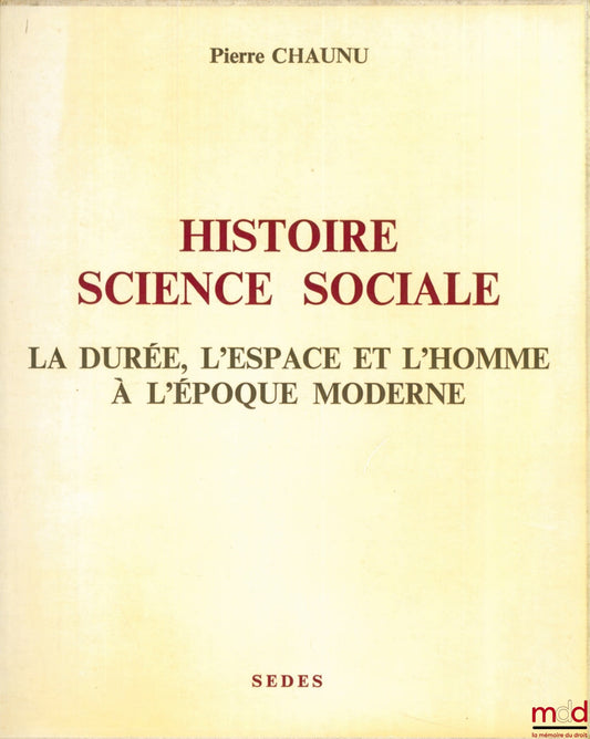 CHAUNU (Pierre) – HISTORY AND SOCIAL SCIENCE: TIME, SPACE, AND MAN IN THE MODERN ERA