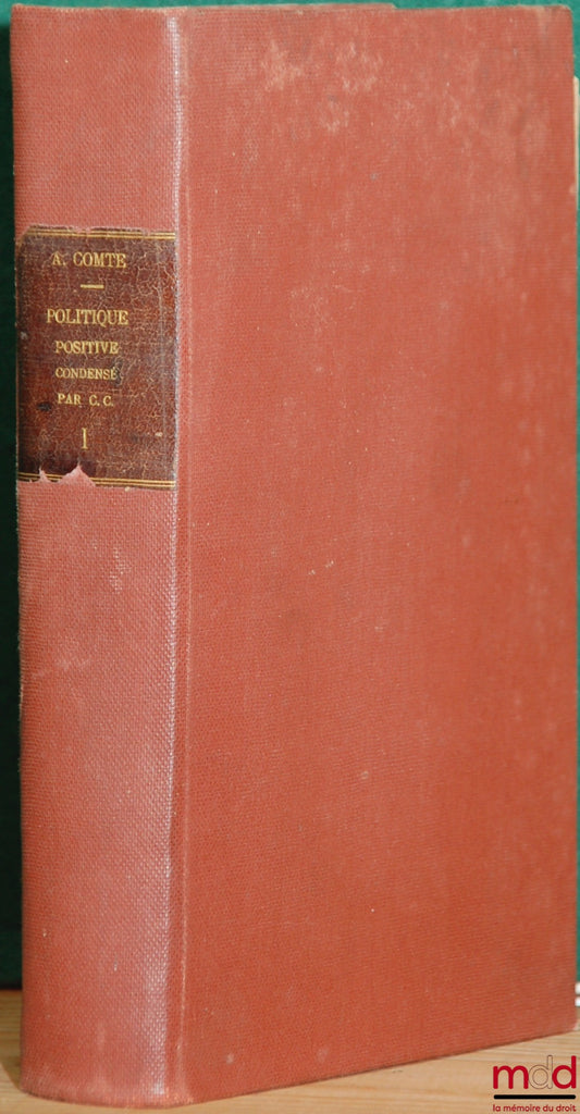 [COMTE (Auguste)], CHERFILS (Christian) – SYSTEM OF POSITIVE POLITICS OF AUGUSTE COMTE, CONDENSED BY CHRISTIAN CHERFILS, vol. I: Preliminary Discourse on the Whole of Positivism. Fundamental Introduction.