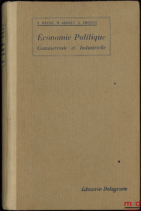 MARTEL (Félix) and GRIGAUT (M.) – POLITICAL, COMMERCIAL AND INDUSTRIAL ECONOMY, Library of Practical Schools of Commerce and Industry, 12th ed. revised and completed by André CHOQUET