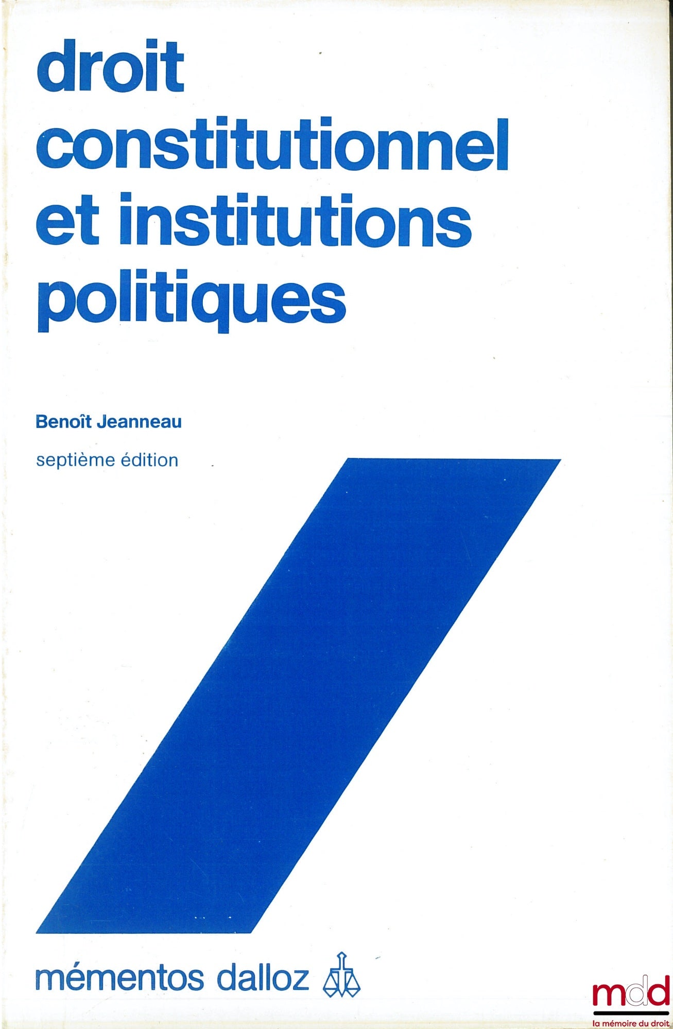 JEANNEAU (Benoît) – DROIT CONSTITUTIONNEL ET INSTITUTIONS POLITIQUES, 7ème éd. 1987
