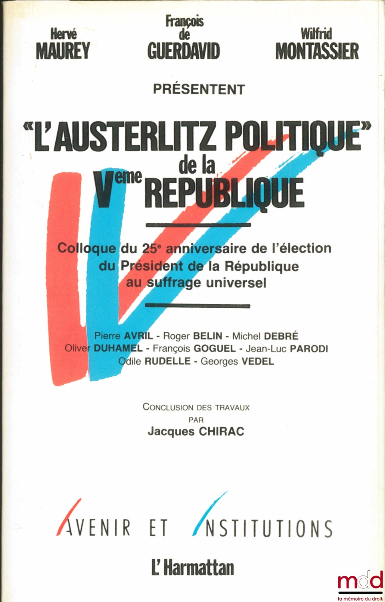 [Colloque] – MAUREY (Hervé), GUERDAVID (François de) et MONTASSIER (Wilfrid) présentent “L’AUSTERLITZ POLITIQUE” DE LA Ve RÉPUBLIQUE. Colloque du 25e anniversaire de l’élection du Président de la République au suffrage universel (…). Conclusion des travau