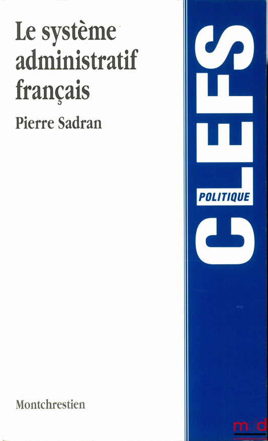 SADRAN (Pierre) – LE SYSTÈME ADMINISTRATIF FRANÇAIS, coll. Clefs, série Politique