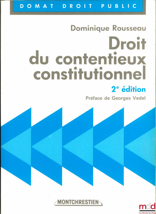 ROUSSEAU (Dominique) – CONSTITUTIONAL LITIGATION LAW, 2nd ed., Preface by Georges Vedel, Domat Public Law Collection