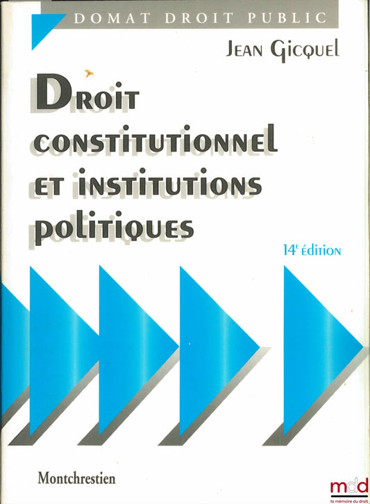 GICQUEL (Jean) – CONSTITUTIONAL LAW AND POLITICAL INSTITUTIONS, 14th ed., with Addendum dated August 1, 1996, Domat Public Law Collection