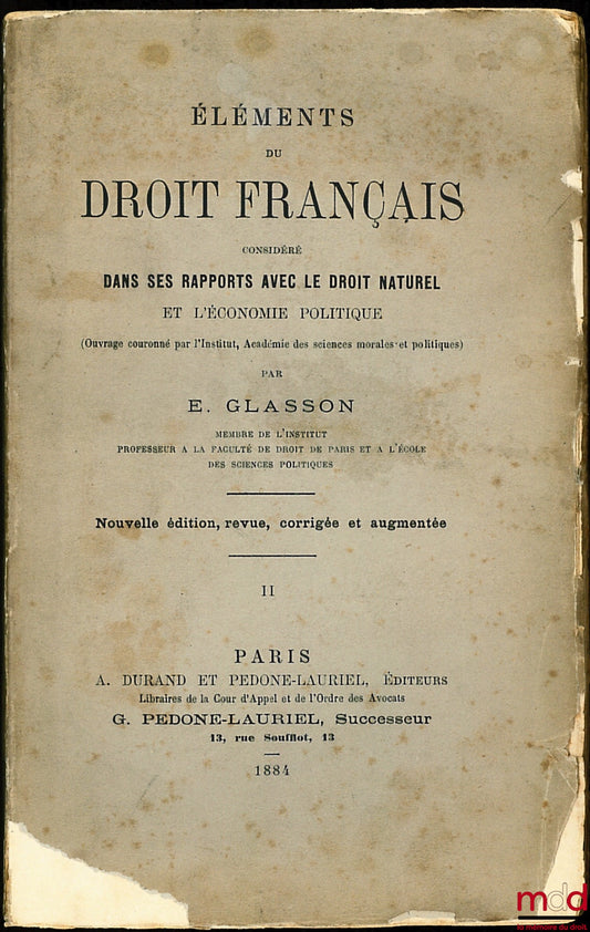 GLASSON (Ernest) – ÉLÉMENTS DU DROIT FRANÇAIS considéré dans ses rapports avec le droit naturel et l’économie politique, t. II [seul], nouvelle éd. revue, corrigée et augmentée