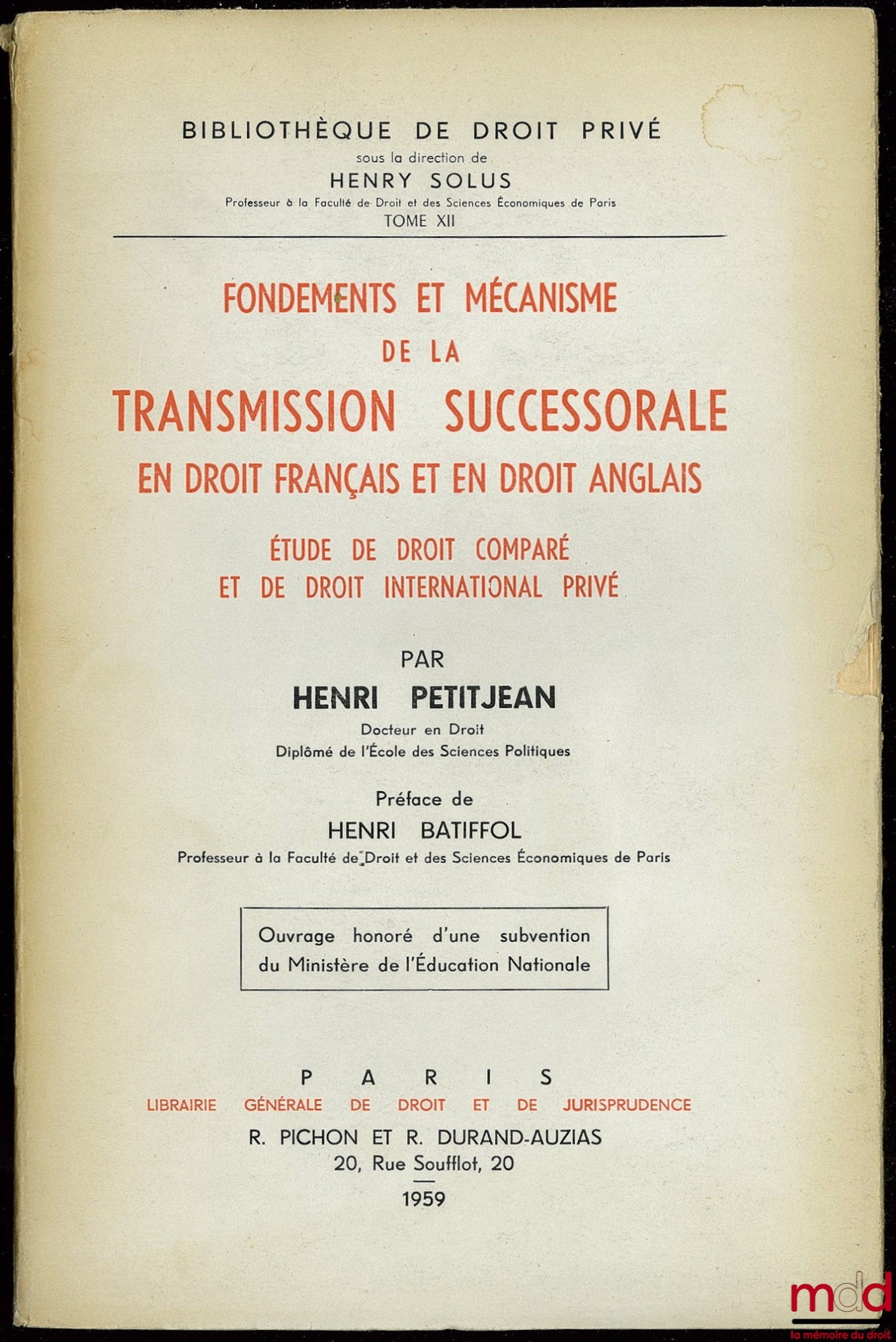 PETITJEAN (Henri) – FOUNDATIONS AND MECHANISM OF INHERITANCE IN FRENCH AND ENGLISH LAW. A study in comparative law and private international law, Preface by Henri Batiffol, Private Law Library, vol. XII