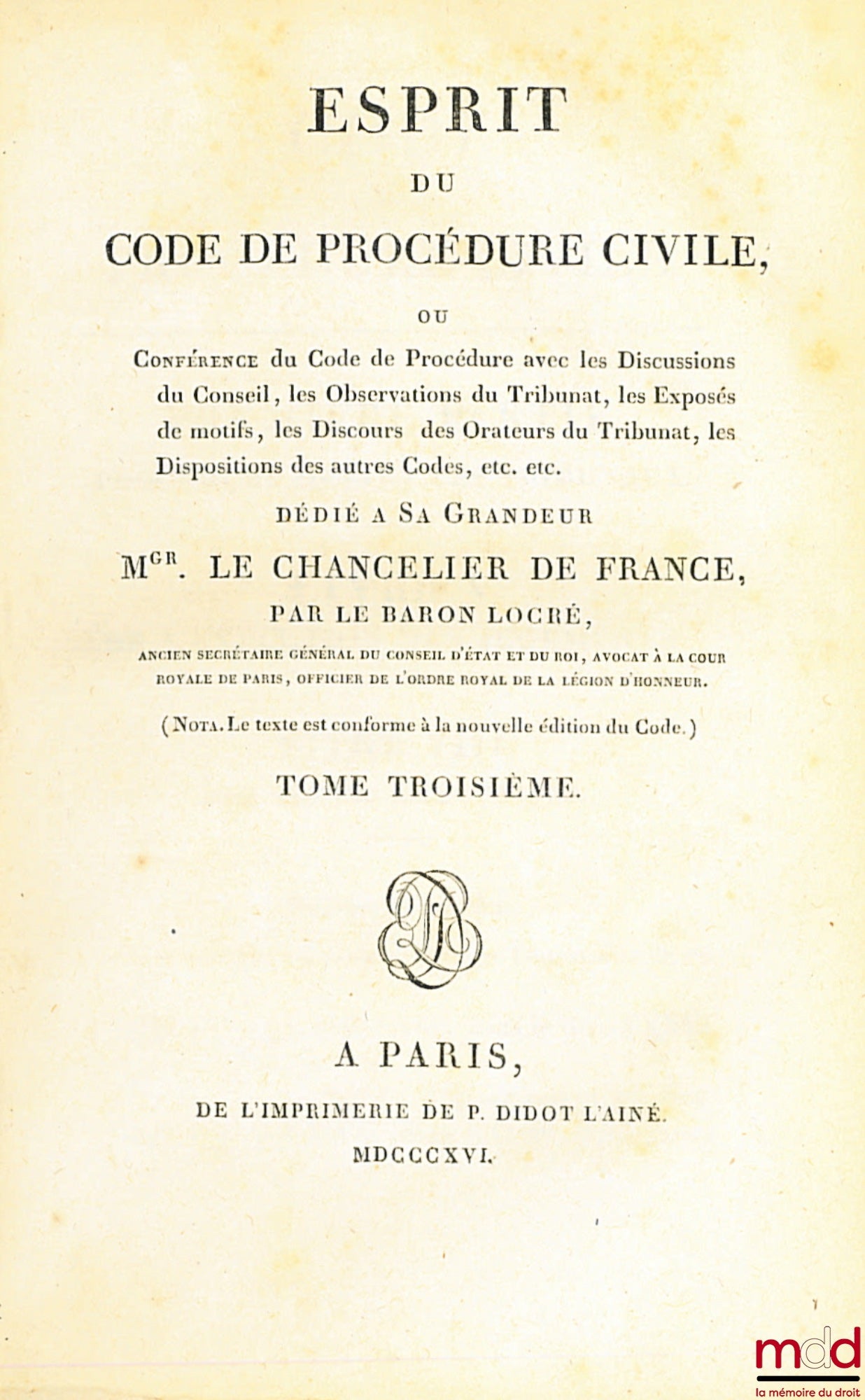 LOCRÉ (Baron) – ESPRIT DU CODE DE PROCÉDURE CIVILE ou Conférence du Code de Procédure avec les Discussions du Conseil, les Observations du Tribunat, les Exposés de motifs, les Discours des Orateurs du Tribunat, les Dispositions des autres Codes etc., t. I