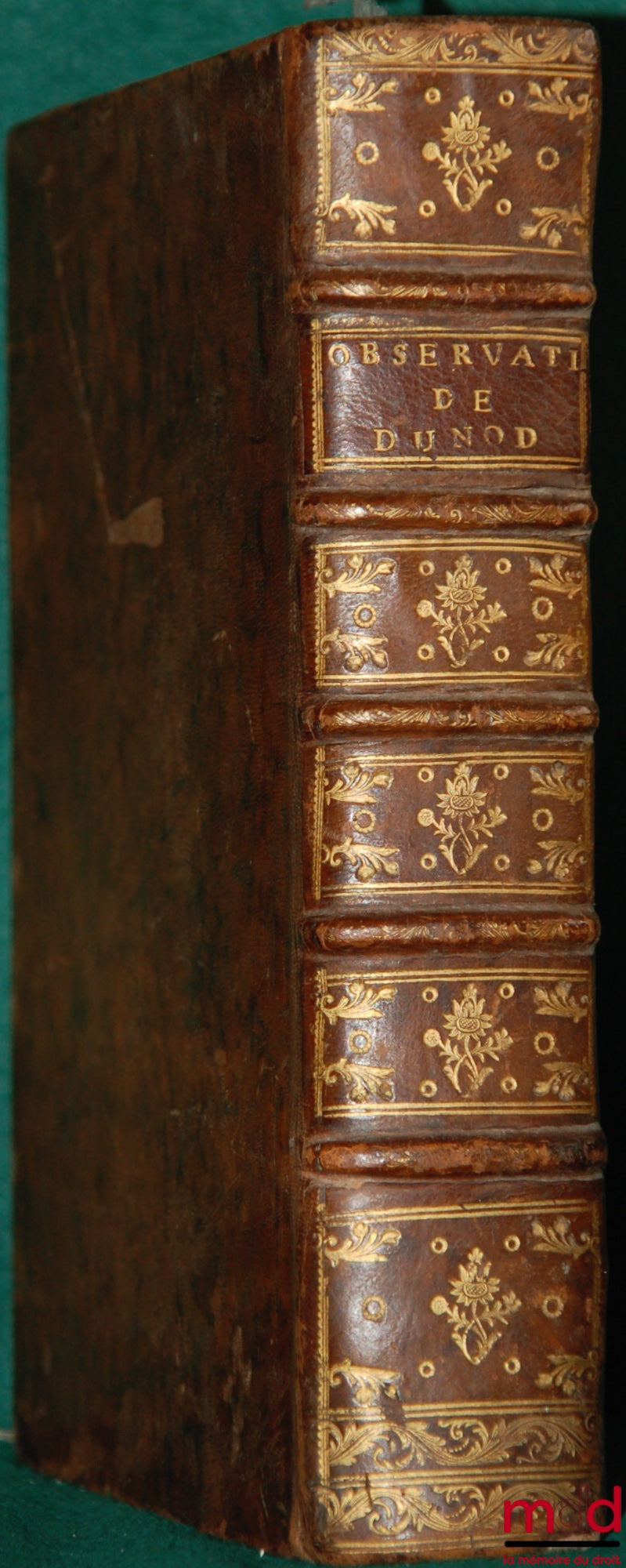 DUNOD DE CHARNAGE (François Ignace) – OBSERVATIONS ON THE TITLES OF RIGHTS OF JUSTICE, FIEFS, CENS, MARRIED PEOPLE AND INHERITANCES, OF THE CUSTOM OF THE COUNTY OF BURGUNDY, WITH THE TREATIES FOR THE USE OF THE SAME PROVINCE ON THE INSTITUTIONS CONT