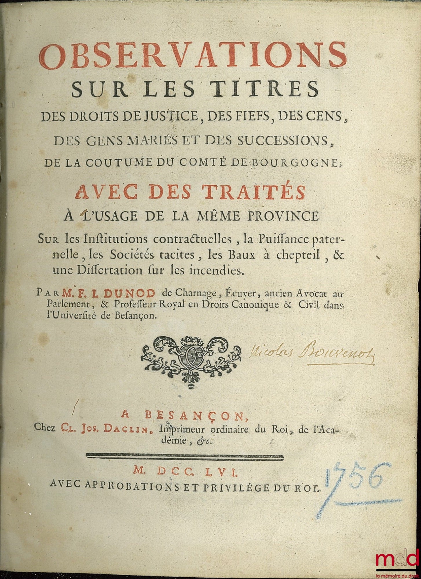 DUNOD DE CHARNAGE (François Ignace) – OBSERVATIONS ON THE TITLES OF RIGHTS OF JUSTICE, FIEFS, CENS, MARRIED PEOPLE AND INHERITANCES, OF THE CUSTOM OF THE COUNTY OF BURGUNDY, WITH THE TREATIES FOR THE USE OF THE SAME PROVINCE ON THE INSTITUTIONS CONT