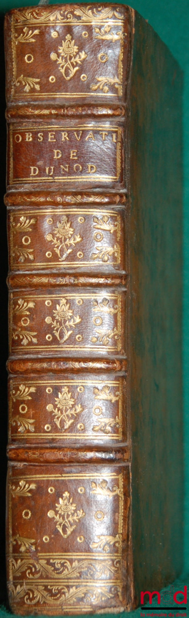 DUNOD DE CHARNAGE (François Ignace) – OBSERVATIONS ON THE TITLES OF RIGHTS OF JUSTICE, FIEFS, CENS, MARRIED PEOPLE AND INHERITANCES, OF THE CUSTOM OF THE COUNTY OF BURGUNDY, WITH THE TREATIES FOR THE USE OF THE SAME PROVINCE ON THE INSTITUTIONS CONT