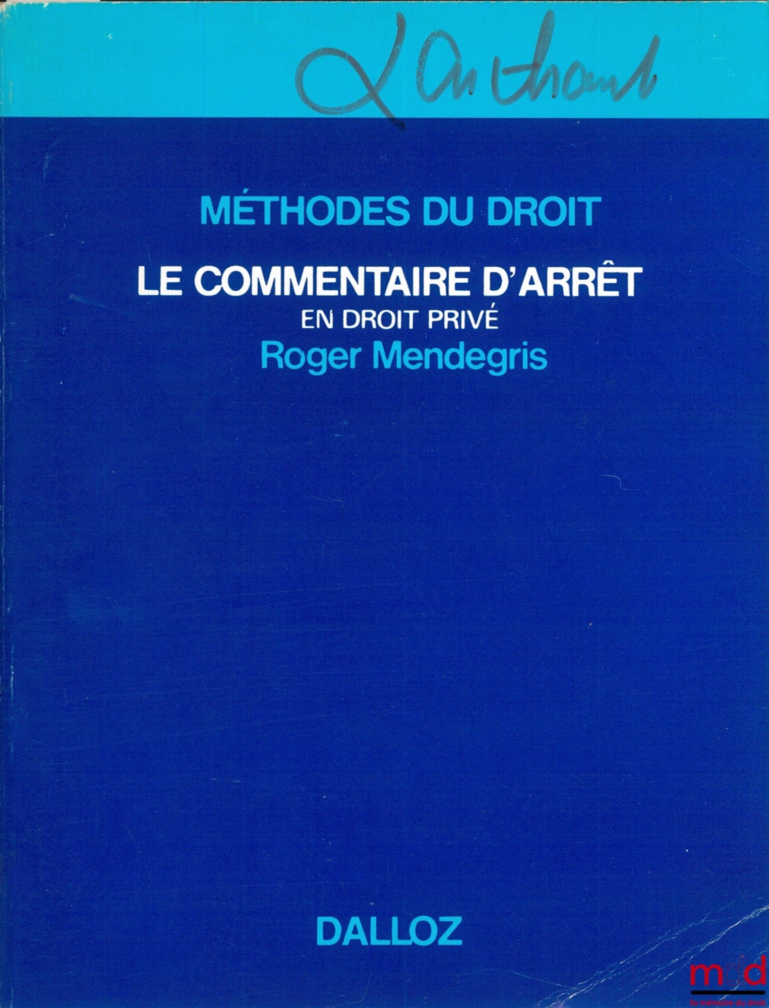 MENDEGRIS (Roger) – LE COMMENTAIRE D’ARRÊT EN DROIT PRIVÉ, Méthodes et exemples, 3ème tirage, coll. Méthodes du droit