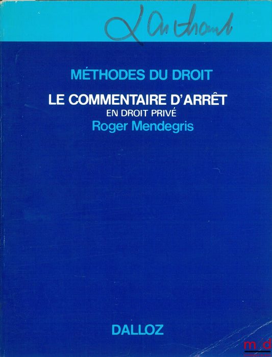 MENDEGRIS (Roger) – LE COMMENTAIRE D’ARRÊT EN DROIT PRIVÉ, Méthodes et exemples, 3ème tirage, coll. Méthodes du droit
