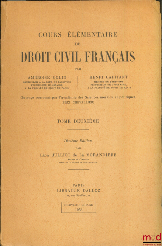 COLIN (Ambroise) and CAPITANT (Henri) – ELEMENTARY COURSE IN FRENCH CIVIL LAW, 10th ed. by L. J. de la Morandière, vol. 2 (new printing 1953) and vol. 3