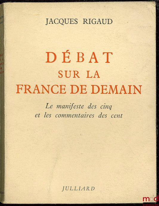 RIGAUD (Jacques) – DEBATE ON THE FRANCE OF TOMORROW. The manifesto of the Five and the comments of the One Hundred
