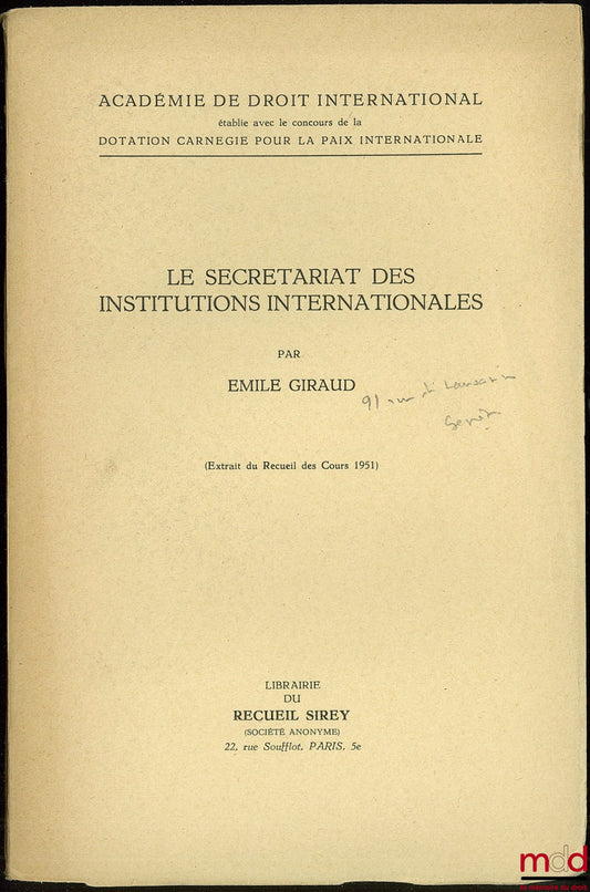 GIRAUD (Émile) – THE SECRETARIAT OF INTERNATIONAL INSTITUTIONS, extract from the 1951 Collection of Courses of the Academy of International Law