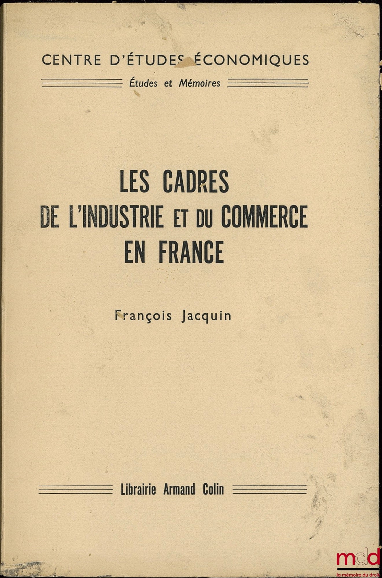 JACQUIN (François) – LES CADRES DE L’INDUSTRIE ET DU COMMERCE EN FRANCE, Préface de Pierre Laroque, coll. Études et mémoires du Centre d’études économiques