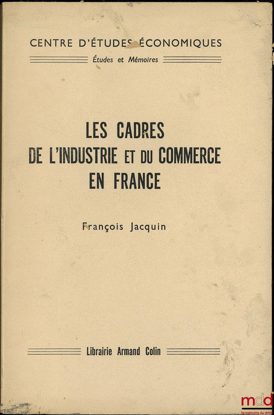 JACQUIN (François) – LES CADRES DE L’INDUSTRIE ET DU COMMERCE EN FRANCE, Préface de Pierre Laroque, coll. Études et mémoires du Centre d’études économiques