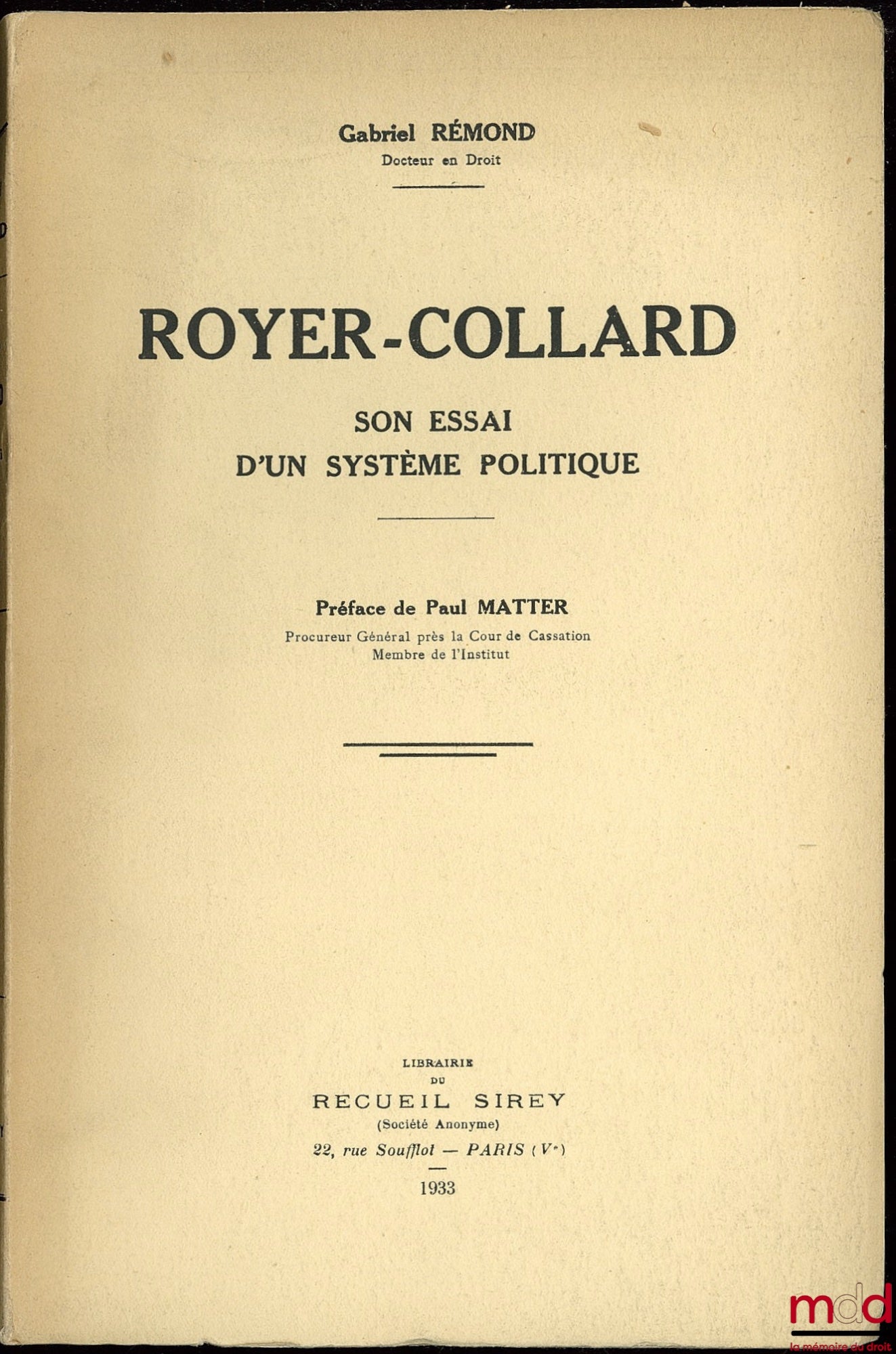 RÉMOND (Gabriel) – ROYER-COLLARD, SON ESSAI D’UN SYSTÈME POLITIQUE, Préface de Paul Matter