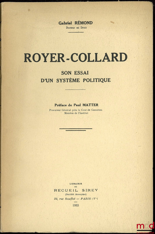 RÉMOND (Gabriel) – ROYER-COLLARD, SON ESSAI D’UN SYSTÈME POLITIQUE, Préface de Paul Matter