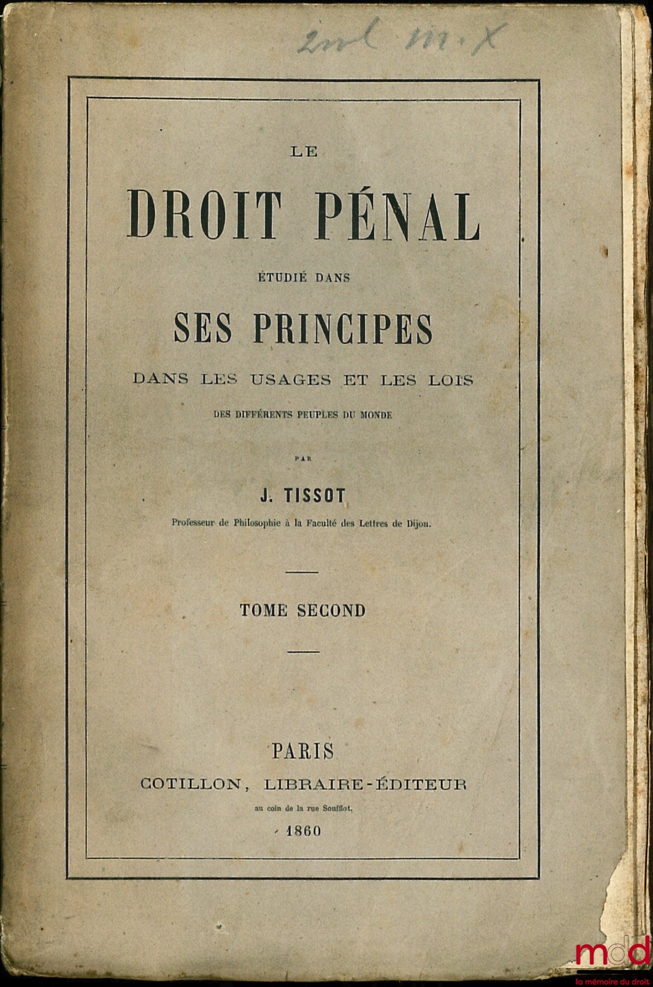 TISSOT (Claude-Joseph) – LE DROIT PÉNAL ÉTUDIÉ DANS SES PRINCIPES DANS LES USAGES ET LES LOIS DES DIFFÉRENTS PEUPLES DU MONDE, t. II [seul]
