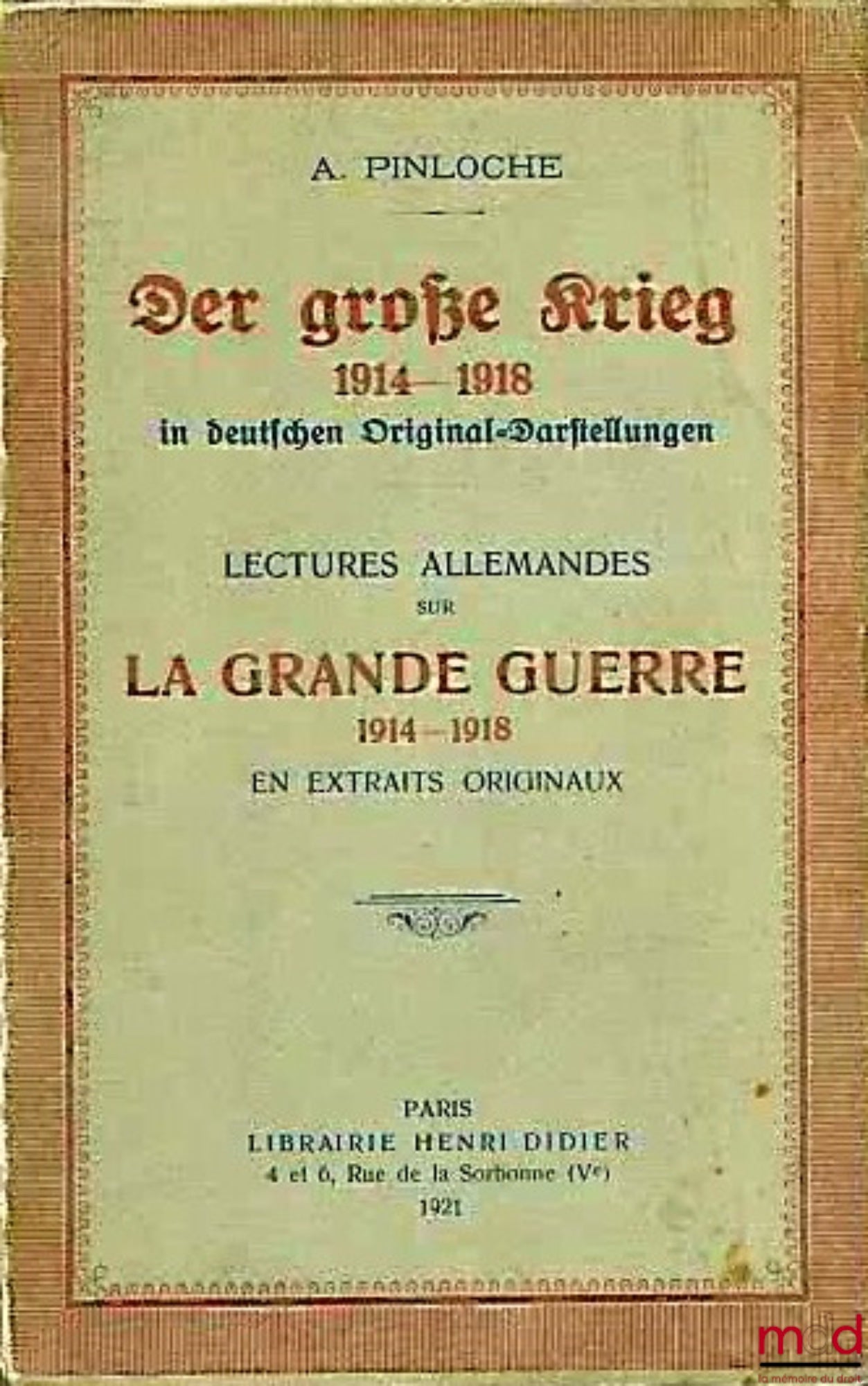 PINLOCHE (A.) – DER GROSSE KRIEG 1914 - 1918 in deutschen Original-Darstellungen. GERMAN READINGS ON THE GREAT WAR 1914 - 1918 IN ORIGINAL EXCERPTS, with a glossary of special German-French and French-German terms and a bibliography