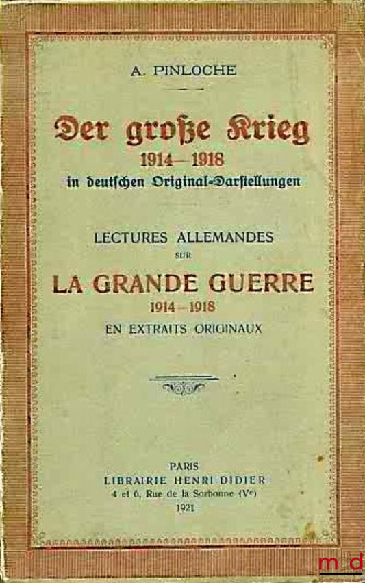 PINLOCHE (A.) – DER GROSSE KRIEG 1914 - 1918 in deutschen Original-Darstellungen. LECTURES ALLEMANDES SUR LA GRANDE GUERRE 1914 - 1918 EN EXTRAITS ORIGINAUX, avec un vocabulaire des termes spéciaux allemand-français et fançais-allemand et une bibliogaphie