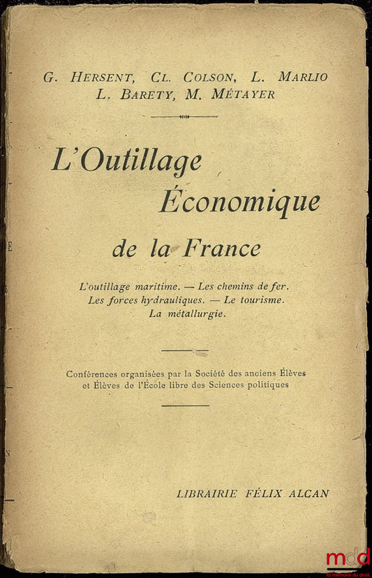 [Collective] – FRANCE'S ECONOMIC EQUIPMENT. Maritime equipment. - Railways. Hydraulic power. - Tourism. - Metallurgy, lectures organized by the Society of Former Students and Students of the Free School of Political Science