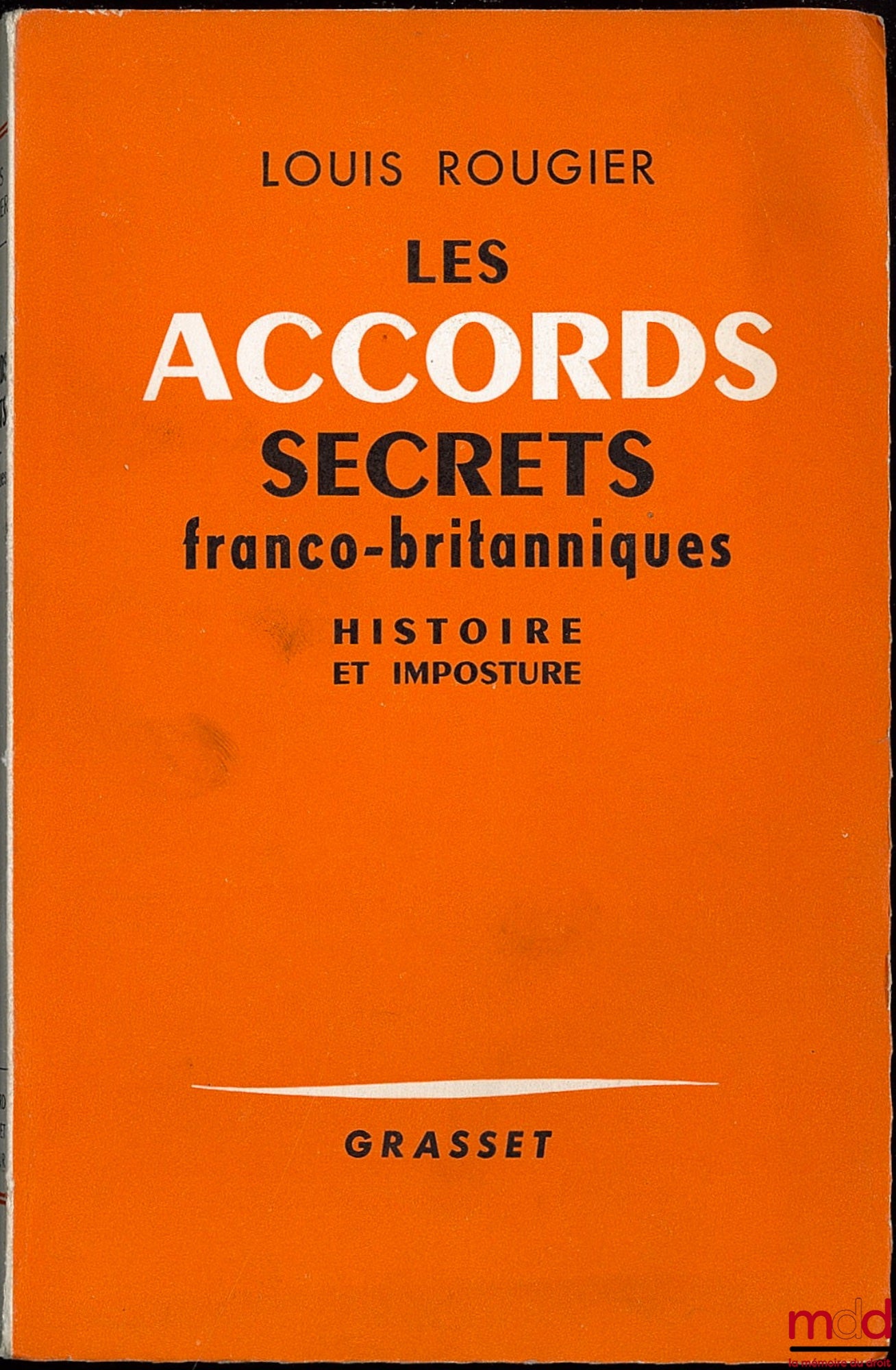 ROUGIER (Louis) – LES ACCORDS SECRETS FRANCO-BRITANNIQUES DE L’AUTOMNE 1940. Histoire et imposture