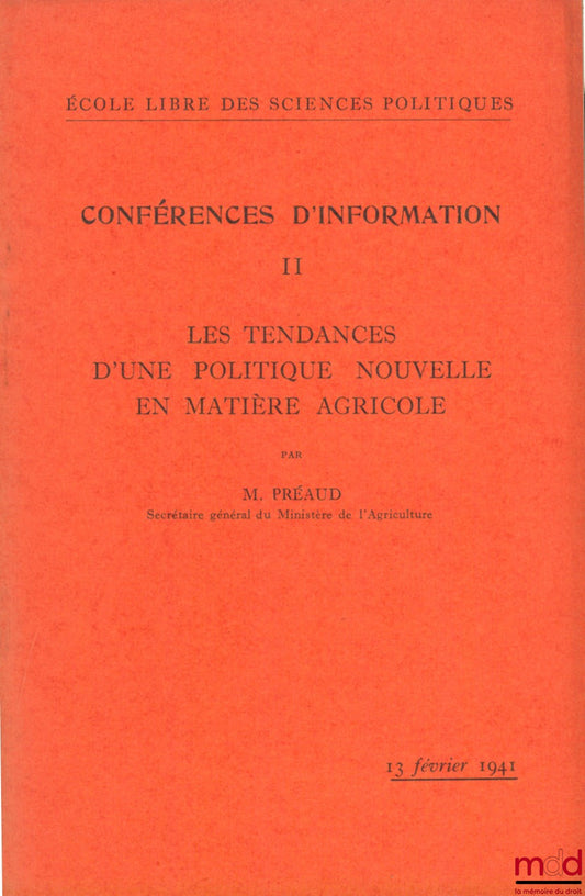 PRÉAUD (M.) – LES TENDANCES D’UNE POLITIQUE NOUVELLE EN MATIÈRE AGRICOLE, Conférence d’information n° II de l’École libre des sciences politiques