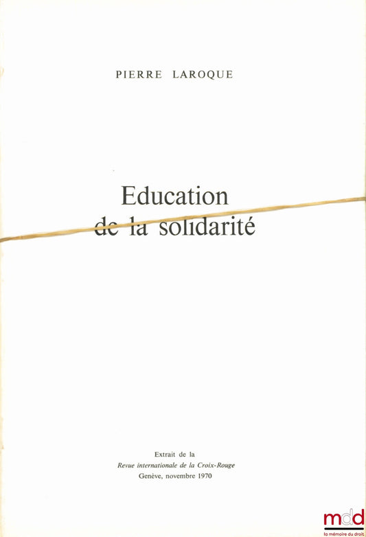 LAROQUE (Pierre) – ÉDUCATION DE LA SOLIDARITÉ, in Revue internationale de la Croix-Rouge, Genève, novembre 1970