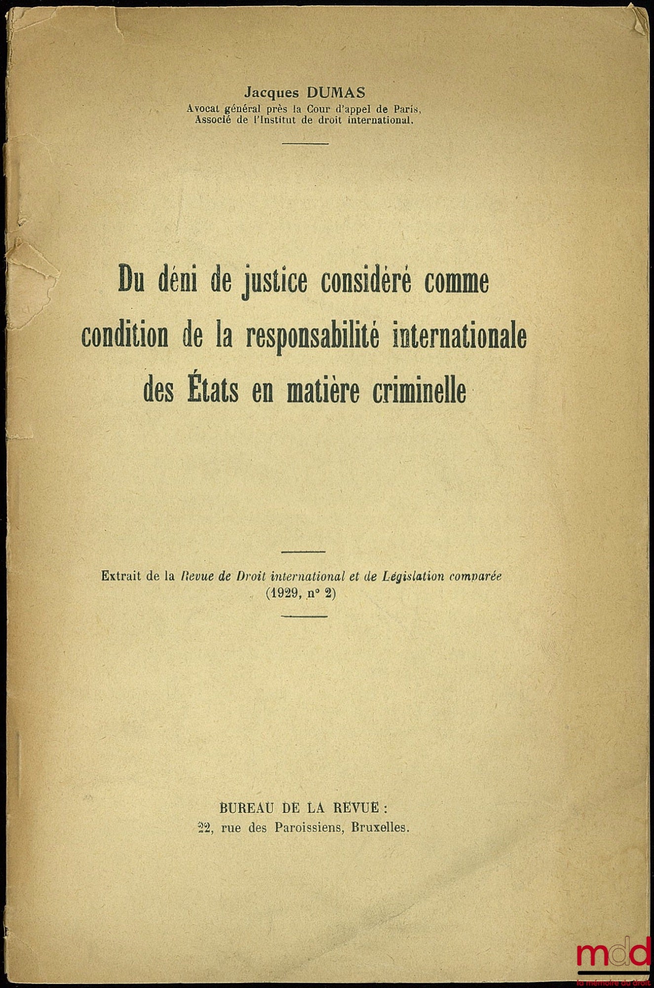 DUMAS (Jacques) – ON THE DENIAL OF JUSTICE CONSIDERED AS A CONDITION OF THE INTERNATIONAL RESPONSIBILITY OF STATES IN CRIMINAL MATTERS, excerpt from the Revue de Droit international et de Législation comparée (1929, no. 2)