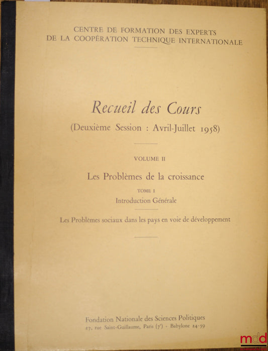 [Collective] – COLLECTION OF COURSES from the Training Center for Experts in International Technical Cooperation, (2nd session: April - July 1958), vol. II: THE PROBLEMS OF GROWTH, volume I: General Introduction: SOCIAL PROBLEMS IN THE