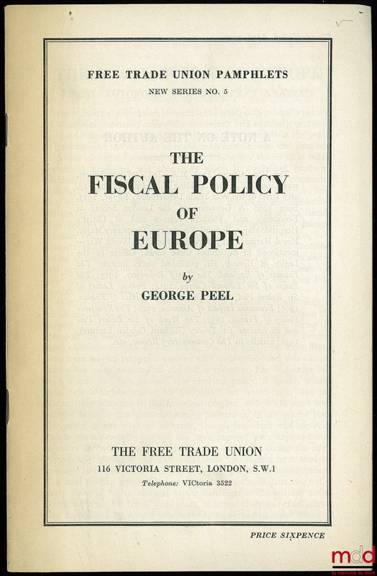 PEEL (George) – THE FISCAL POLICY OF EUROPE, Free Trade Union Pamphlets, new series n° 5