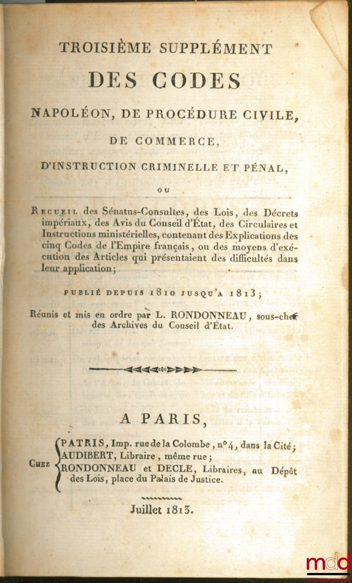 RONDONNEAU (Louis) – TROISIÈME SUPPLÉMENT DES CODES NAPOLÉON, DE PROCÉDURE CIVILE, DE COMMERCE, D’INSTRUCTION CRIMINELLE ET PÉNAL, ou Recueil des Sénatus-Consultes, des Lois, des Décrets impériaux, des Avis du Conseil d’État, des Circulaires et Instructio