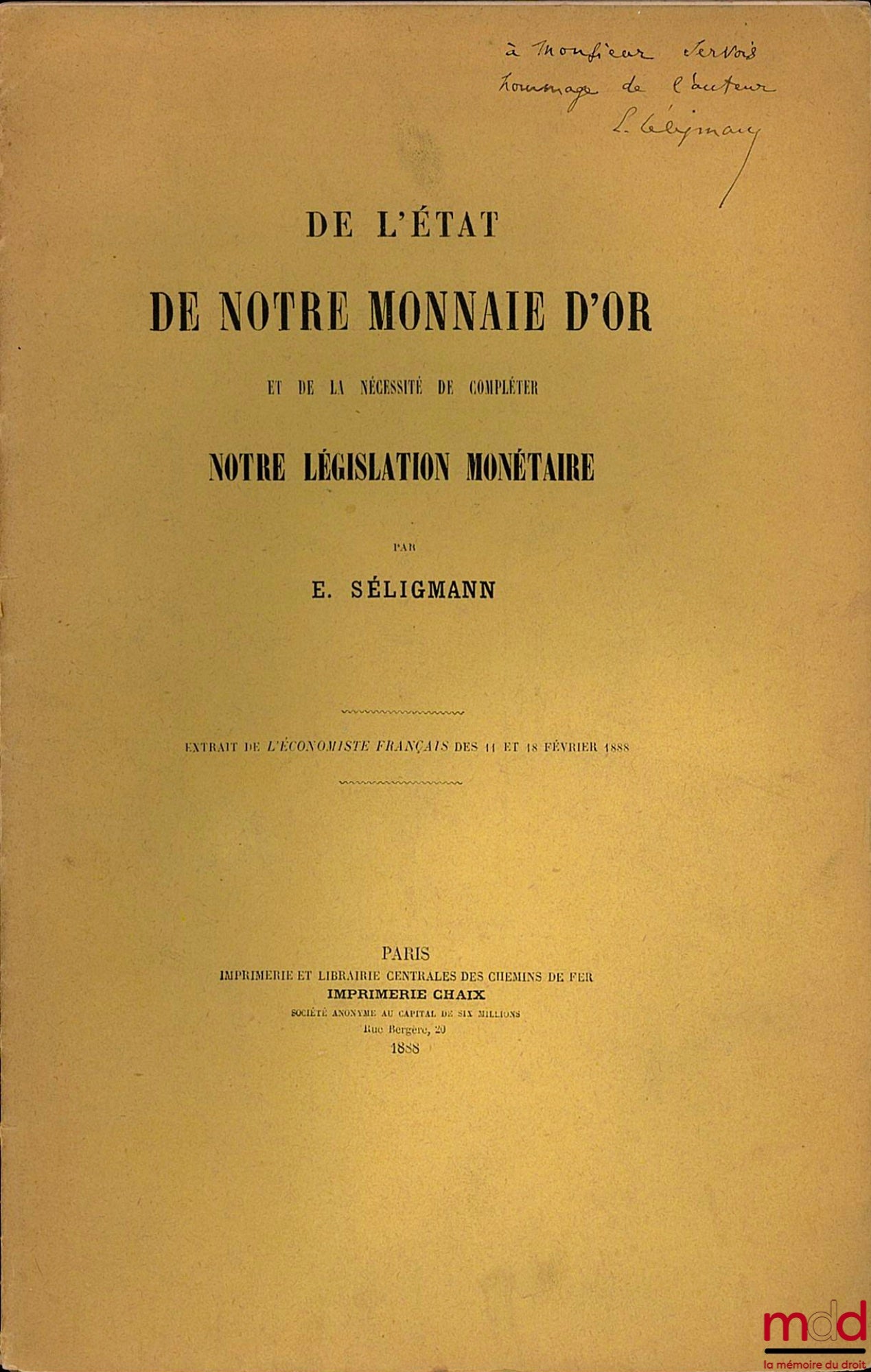 SELIGMAN (Edmond) – DE L’ÉTAT DE NOTRE MONNAIE D’OR ET DE LA NÉCESSITÉ DE COMPLÉTER NOTRE LÉGISLATION MONÉTAIRE, extrait de l’Économiste français des 11 et 18 février 1888