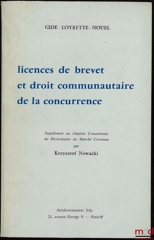 GIDE, LOYRETTE, NOUEL – LICENCES DE BREVET ET DROIT COMMUNAUTAIRE DE LA CONCURRENCE, supplément au chapitre Concurrence du Dictionnaire du Marché Commun par Krzysztof Nowacki
