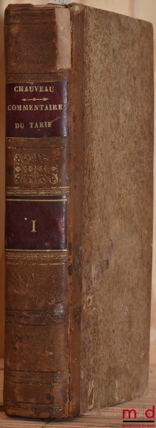 CHAUVEAU (Adolphe) – COMMENTAIRE DU TARIF EN MATIÈRE CIVILE DANS L’ORDRE DES ARTICLES DU CODE DE PROCÉDURE CIVILE, t. I