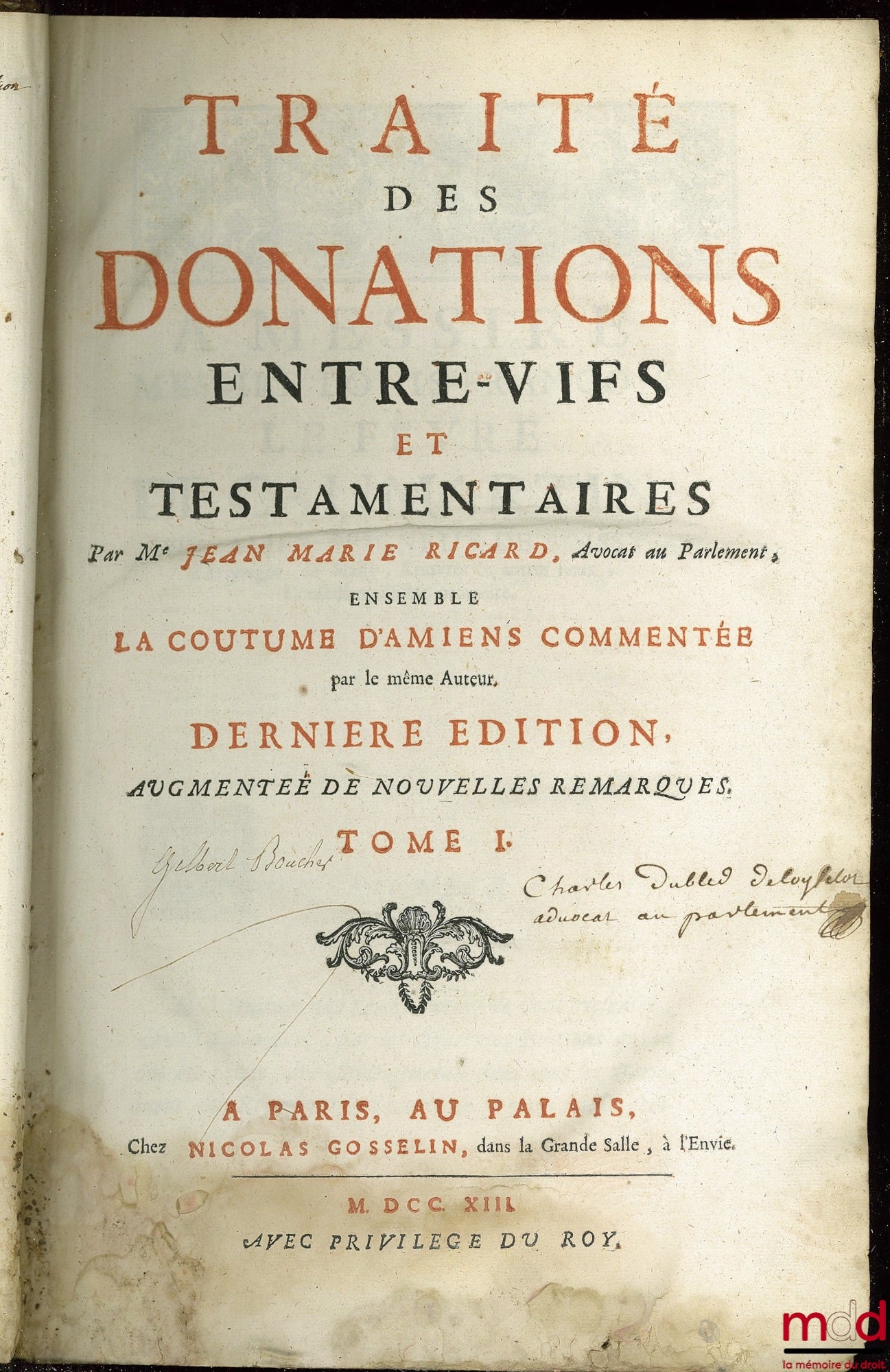 RICARD (Jean-Marie) – ŒUVRES DE M. JEAN MARIE RICARD. T. I : TRAITÉ DES DONATIONS ENTRE-VIFS ET TESTAMENTAIRES, AVEC LA COUTUME D’AMIENS commentée par le même auteur, dernière éd. augmentée de nouvelles remarques T. II : LES TRAITÉZ DU DON MUTUEL, DES DIS